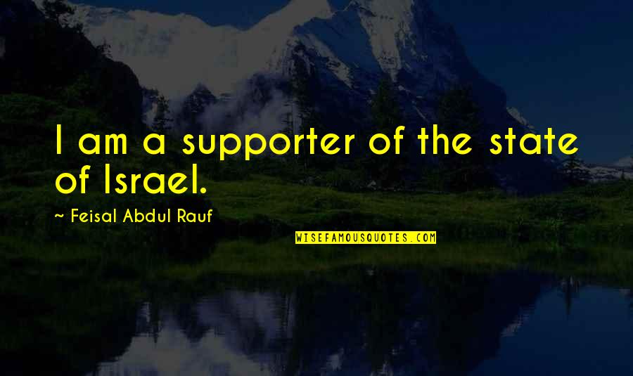 Supporter Quotes By Feisal Abdul Rauf: I am a supporter of the state of Supporter Quotes By Feisal Abdul Rauf: I am a supporter of the state of