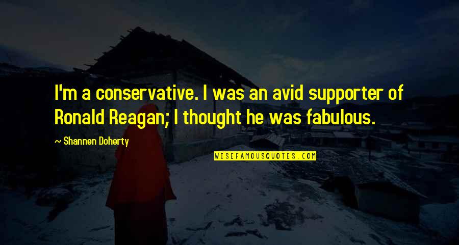Supporter Quotes By Shannen Doherty: I'm a conservative. I was an avid supporter Supporter Quotes By Shannen Doherty: I'm a conservative. I was an avid supporter