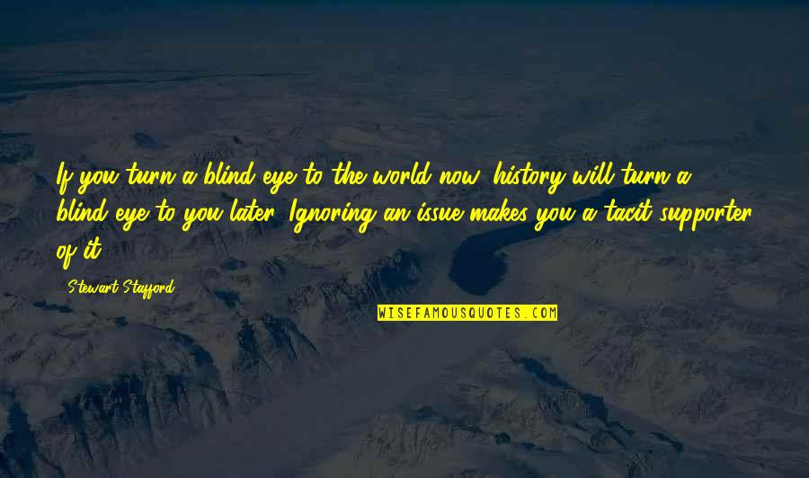 Supporter Quotes By Stewart Stafford: If you turn a blind eye to the Supporter Quotes By Stewart Stafford: If you turn a blind eye to the