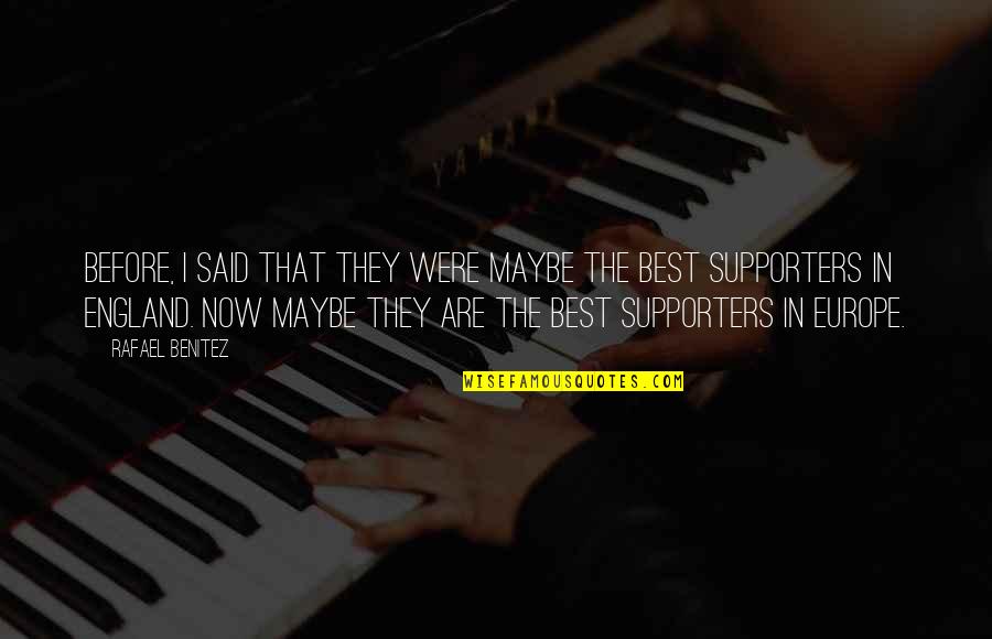 Supporters Quotes By Rafael Benitez: Before, I said that they were maybe the