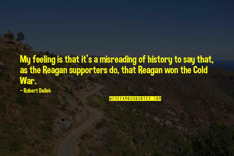 Supporters Quotes By Robert Dallek: My feeling is that it's a misreading of