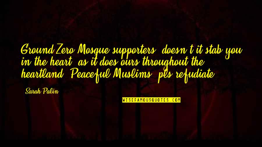 Supporters Quotes By Sarah Palin: Ground Zero Mosque supporters: doesn't it stab you