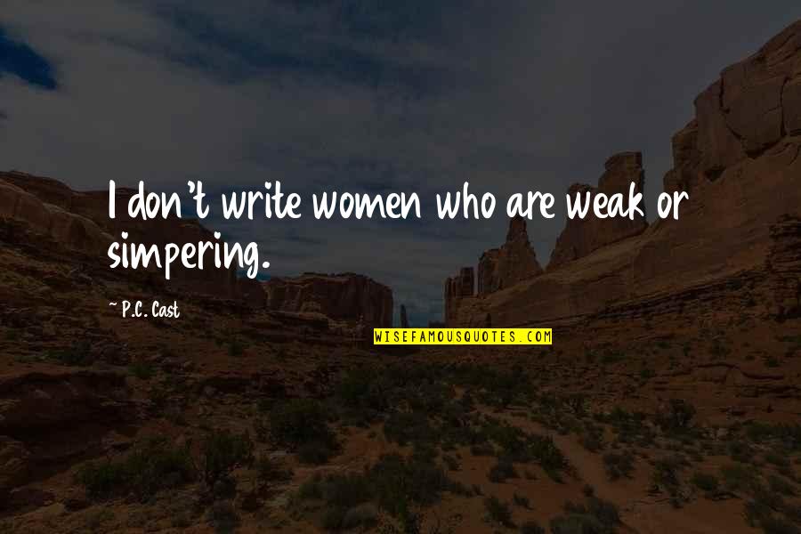 Supporting A Child Quotes By P.C. Cast: I don't write women who are weak or Supporting A Child Quotes By P.C. Cast: I don't write women who are weak or