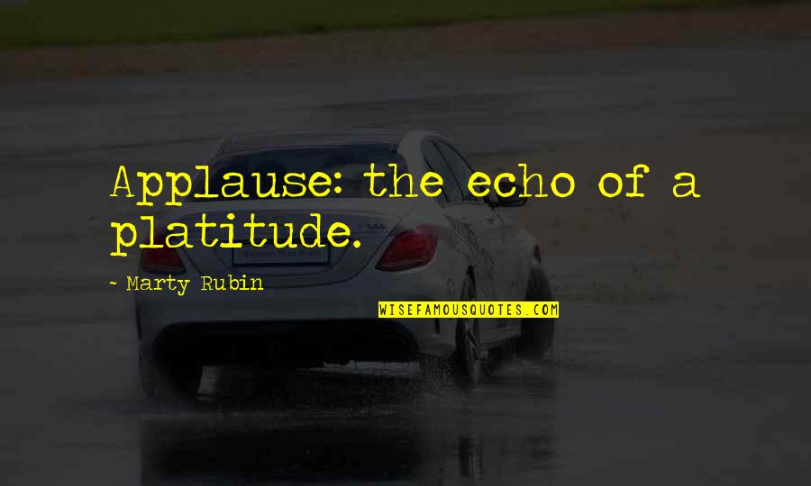 Supporting A Football Team Quotes By Marty Rubin: Applause: the echo of a platitude. Supporting A Football Team Quotes By Marty Rubin: Applause: the echo of a platitude.