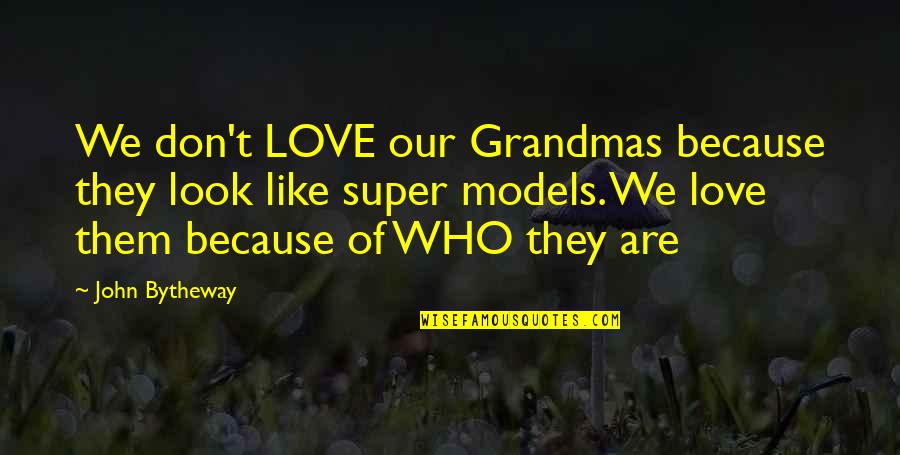 Supporting A Friend Quotes By John Bytheway: We don't LOVE our Grandmas because they look