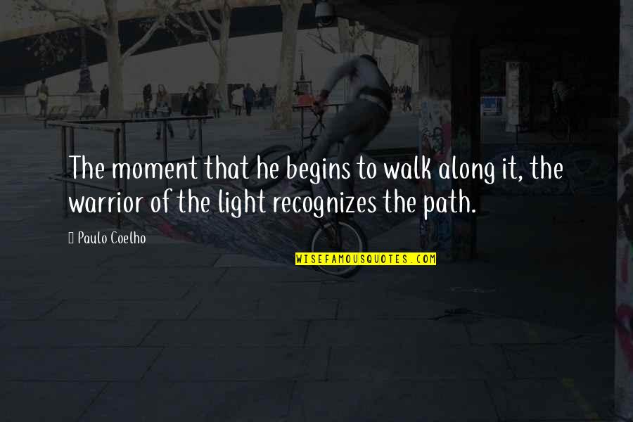 Supporting A Loved One Quotes By Paulo Coelho: The moment that he begins to walk along