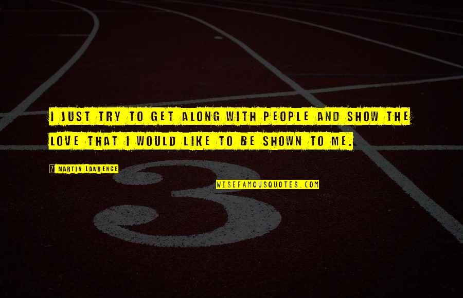 Supporting Black Owned Businesses Quotes By Martin Lawrence: I just try to get along with people Supporting Black Owned Businesses Quotes By Martin Lawrence: I just try to get along with people