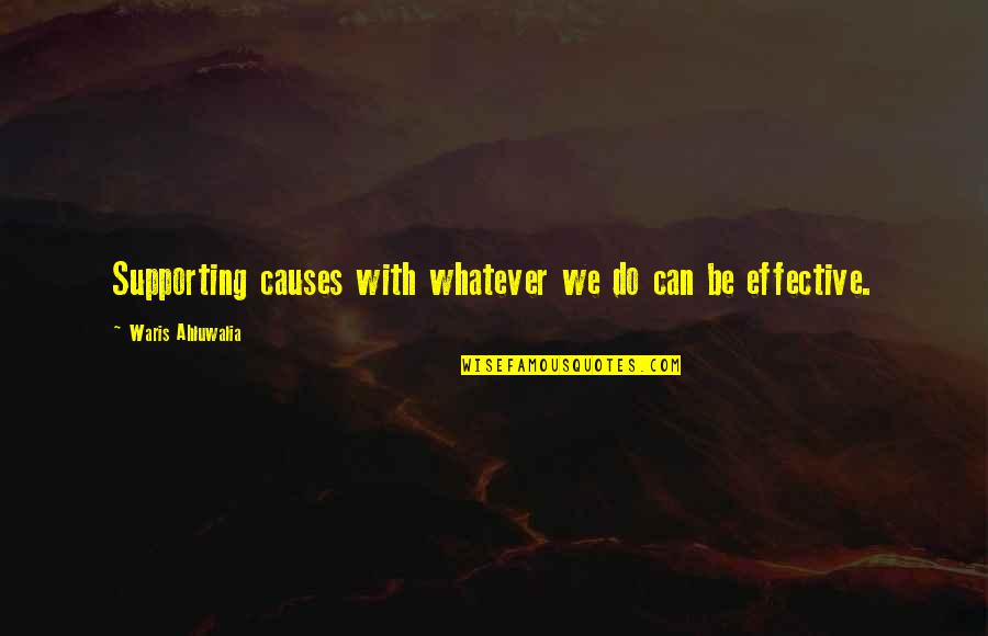 Supporting Causes Quotes By Waris Ahluwalia: Supporting causes with whatever we do can be