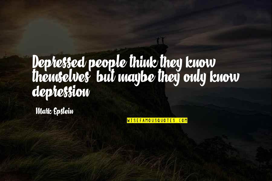 Supporting Charities Quotes By Mark Epstein: Depressed people think they know themselves, but maybe