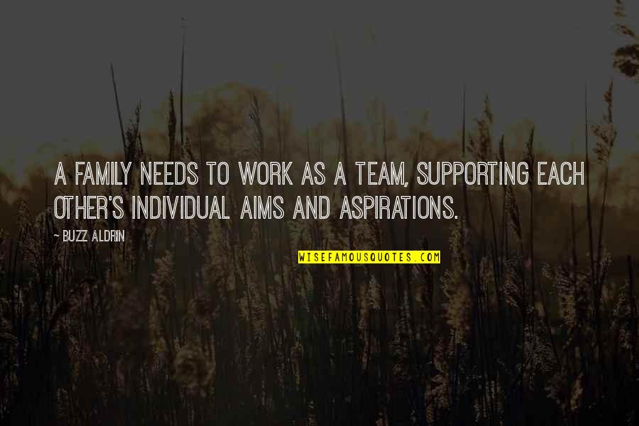 Supporting Each Other At Work Quotes By Buzz Aldrin: A family needs to work as a team,