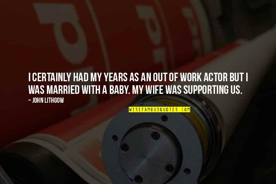 Supporting Each Other At Work Quotes By John Lithgow: I certainly had my years as an out