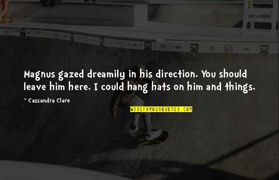 Supporting Each Other In A Relationship Quotes By Cassandra Clare: Magnus gazed dreamily in his direction. You should Supporting Each Other In A Relationship Quotes By Cassandra Clare: Magnus gazed dreamily in his direction. You should
