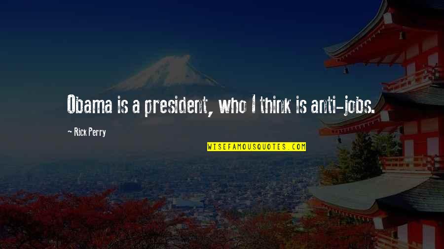 Supporting Each Other In A Relationship Quotes By Rick Perry: Obama is a president, who I think is Supporting Each Other In A Relationship Quotes By Rick Perry: Obama is a president, who I think is