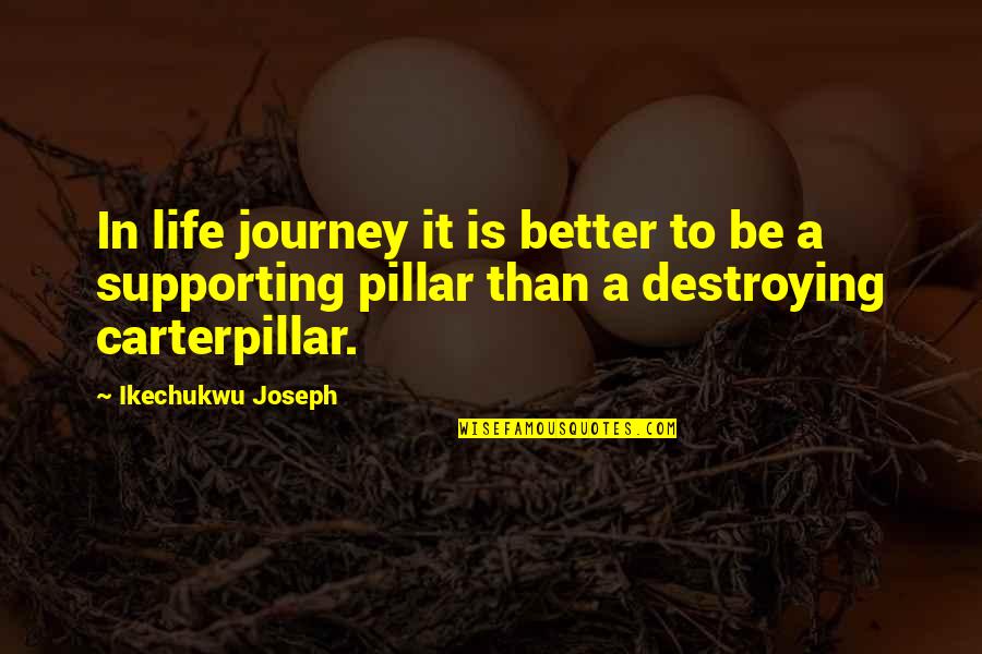 Supporting Each Other Quotes By Ikechukwu Joseph: In life journey it is better to be