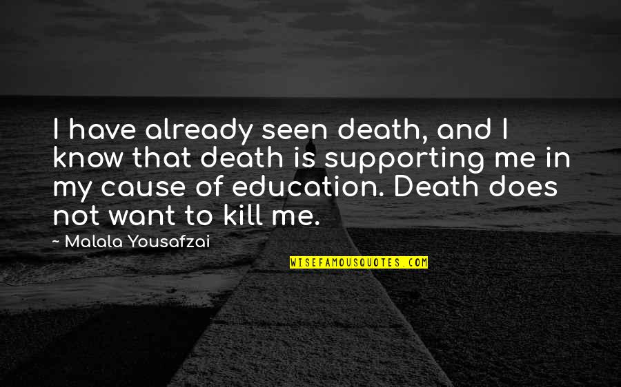 Supporting Each Other Quotes By Malala Yousafzai: I have already seen death, and I know