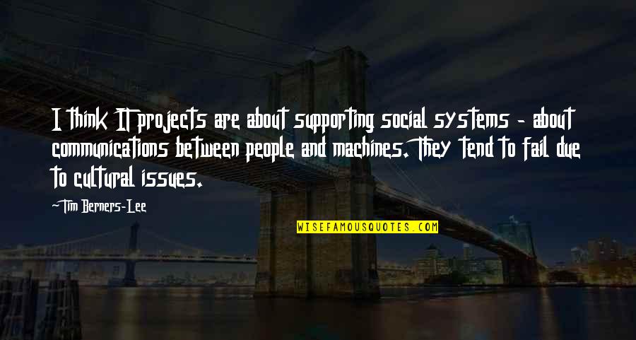 Supporting Each Other Quotes By Tim Berners-Lee: I think IT projects are about supporting social Supporting Each Other Quotes By Tim Berners-Lee: I think IT projects are about supporting social
