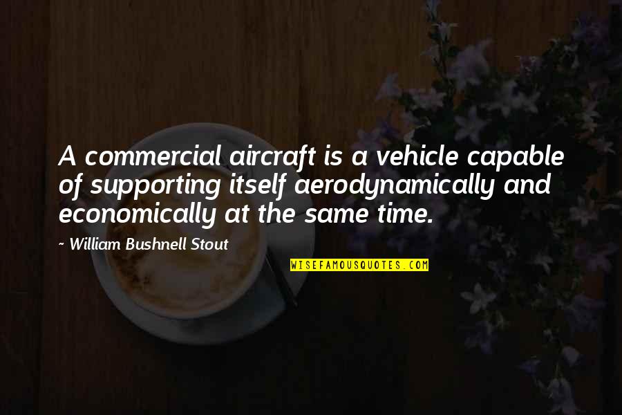 Supporting Each Other Quotes By William Bushnell Stout: A commercial aircraft is a vehicle capable of