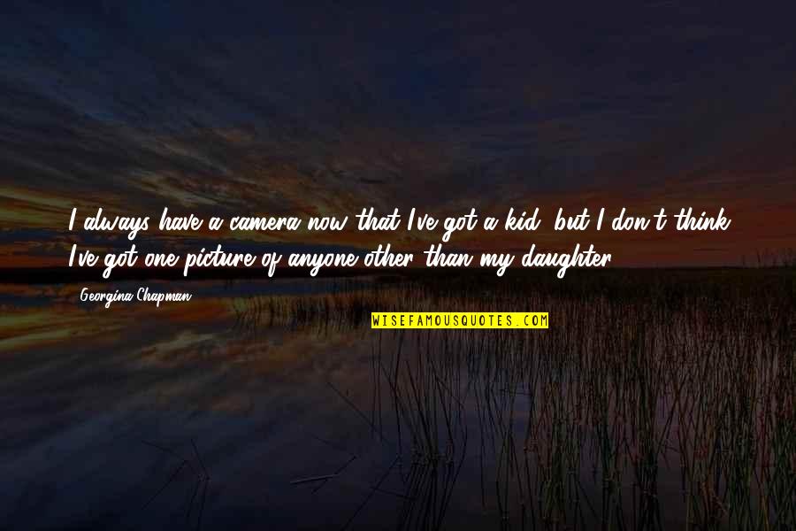 Supporting Friends Quote Quotes By Georgina Chapman: I always have a camera now that I've Supporting Friends Quote Quotes By Georgina Chapman: I always have a camera now that I've