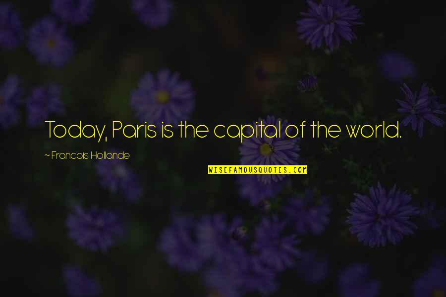 Supporting Friendship Quotes By Francois Hollande: Today, Paris is the capital of the world.