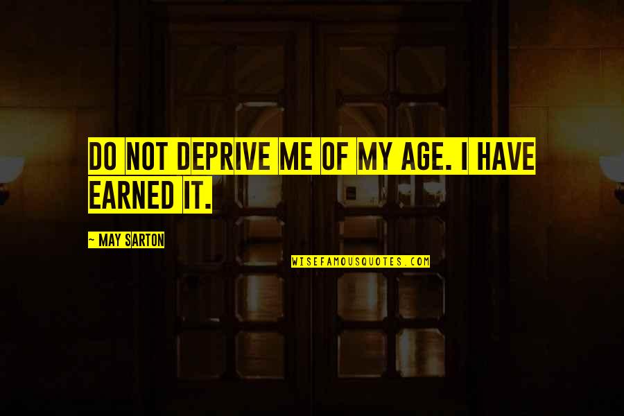 Supporting Him Quotes By May Sarton: Do not deprive me of my age. I