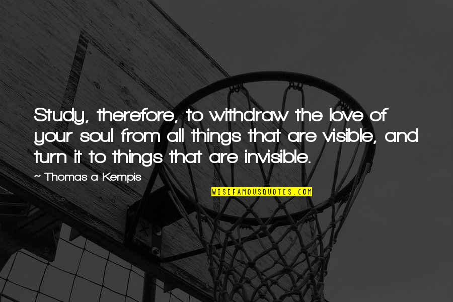 Supporting Immigration Quotes By Thomas A Kempis: Study, therefore, to withdraw the love of your Supporting Immigration Quotes By Thomas A Kempis: Study, therefore, to withdraw the love of your