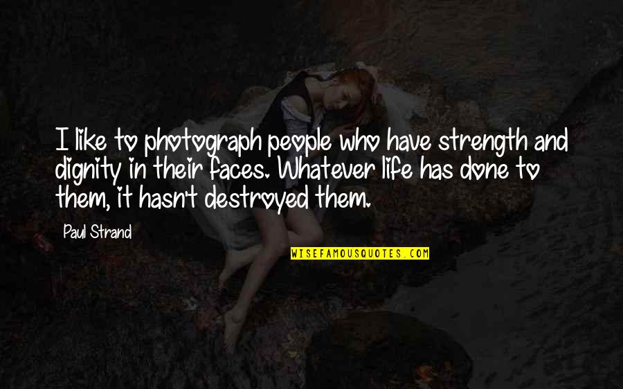 Supporting Indian Artisans Quotes By Paul Strand: I like to photograph people who have strength