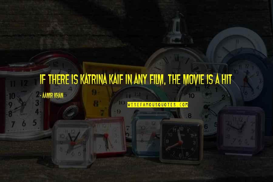 Supporting Law Enforcement Quotes By Aamir Khan: If there is Katrina Kaif in any film,