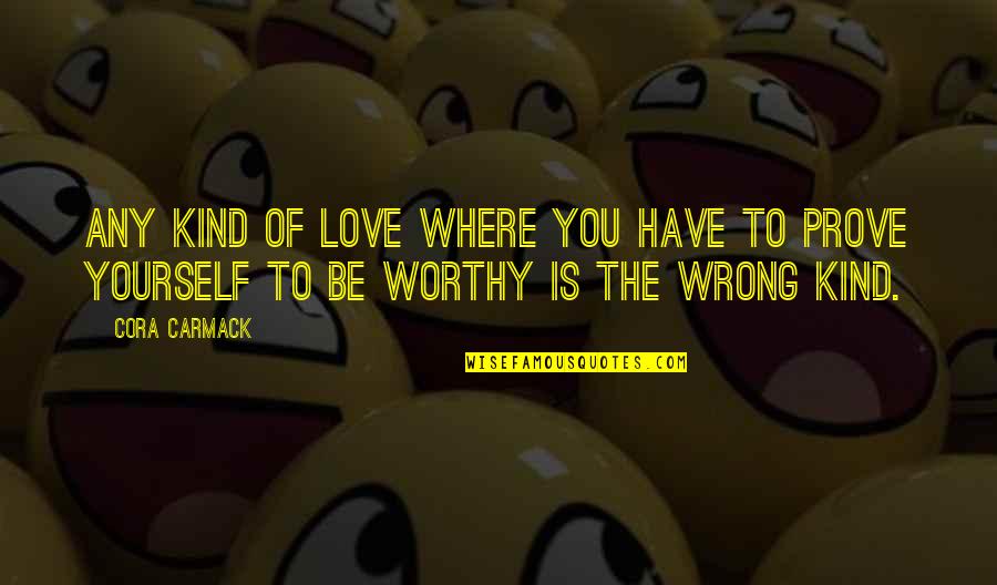 Supporting Mental Health Quotes By Cora Carmack: Any kind of love where you have to