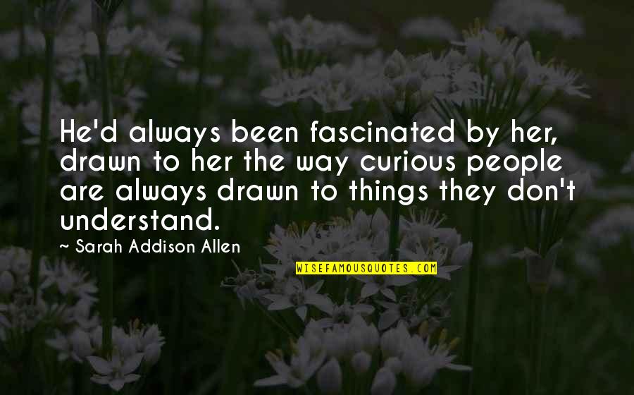 Supporting Mother Quotes By Sarah Addison Allen: He'd always been fascinated by her, drawn to Supporting Mother Quotes By Sarah Addison Allen: He'd always been fascinated by her, drawn to
