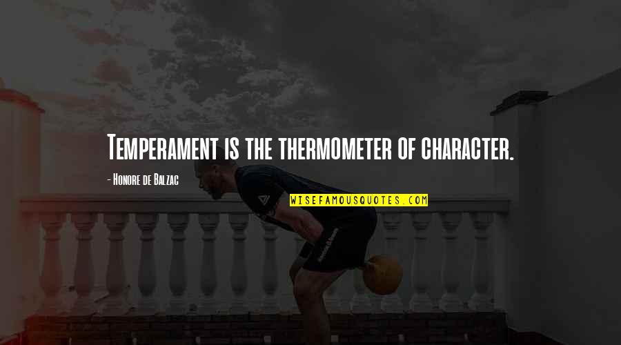 Supporting Others In Time Of Need Quotes By Honore De Balzac: Temperament is the thermometer of character. Supporting Others In Time Of Need Quotes By Honore De Balzac: Temperament is the thermometer of character.
