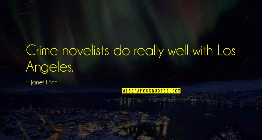 Supporting The Arts Quotes By Janet Fitch: Crime novelists do really well with Los Angeles.