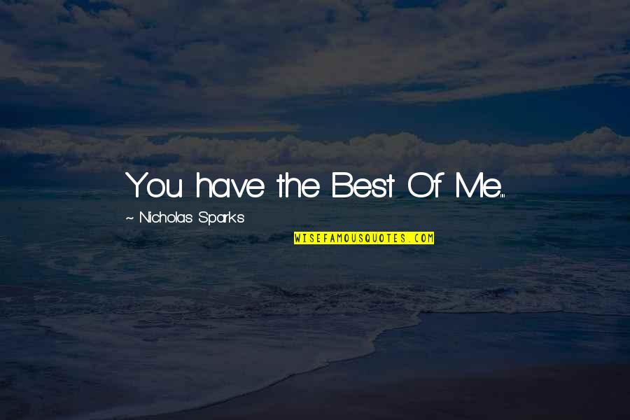 Supporting The Arts Quotes By Nicholas Sparks: You have the Best Of Me....