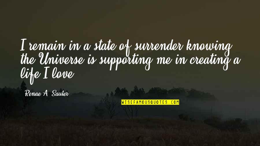 Supporting Those You Love Quotes By Renae A. Sauter: I remain in a state of surrender knowing