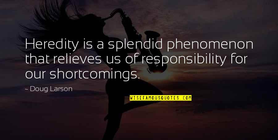 Supporting Your Best Friend Quotes By Doug Larson: Heredity is a splendid phenomenon that relieves us Supporting Your Best Friend Quotes By Doug Larson: Heredity is a splendid phenomenon that relieves us