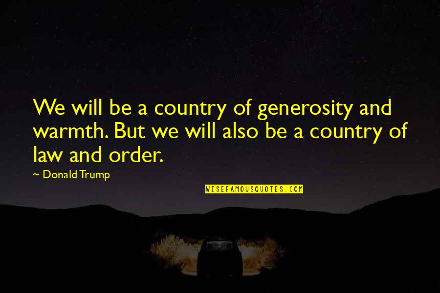 Supporting Your Friends Quotes By Donald Trump: We will be a country of generosity and
