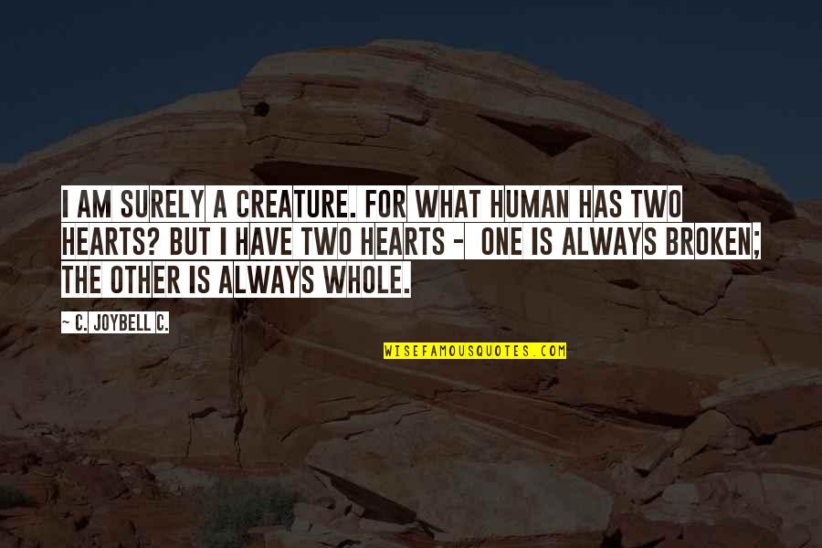 Supporting Your Peers Quotes By C. JoyBell C.: I am surely a creature. For what human Supporting Your Peers Quotes By C. JoyBell C.: I am surely a creature. For what human