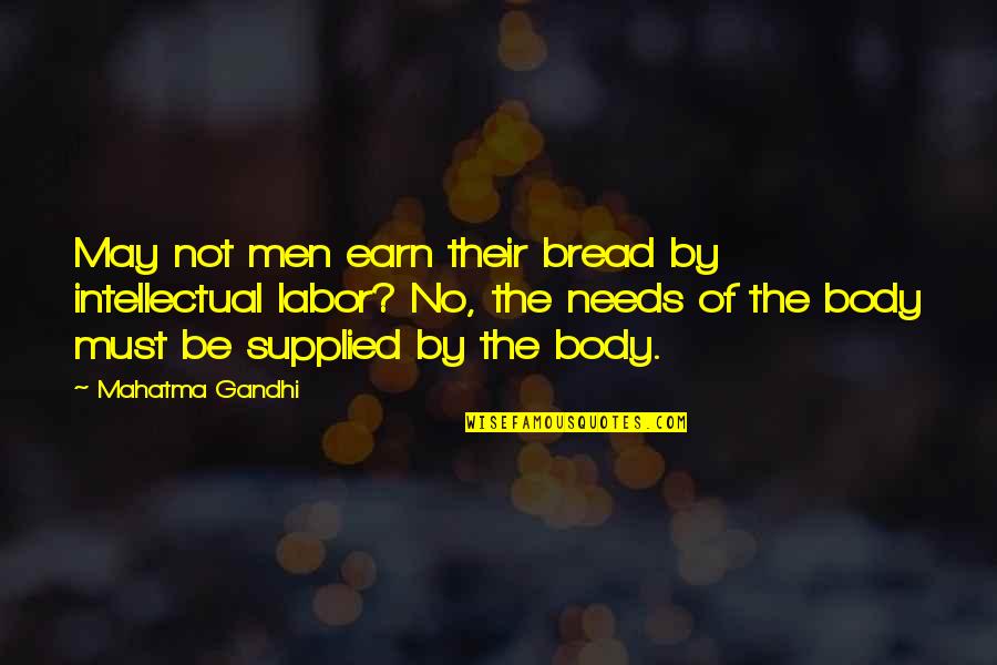 Supporting Your Significant Other Quotes By Mahatma Gandhi: May not men earn their bread by intellectual