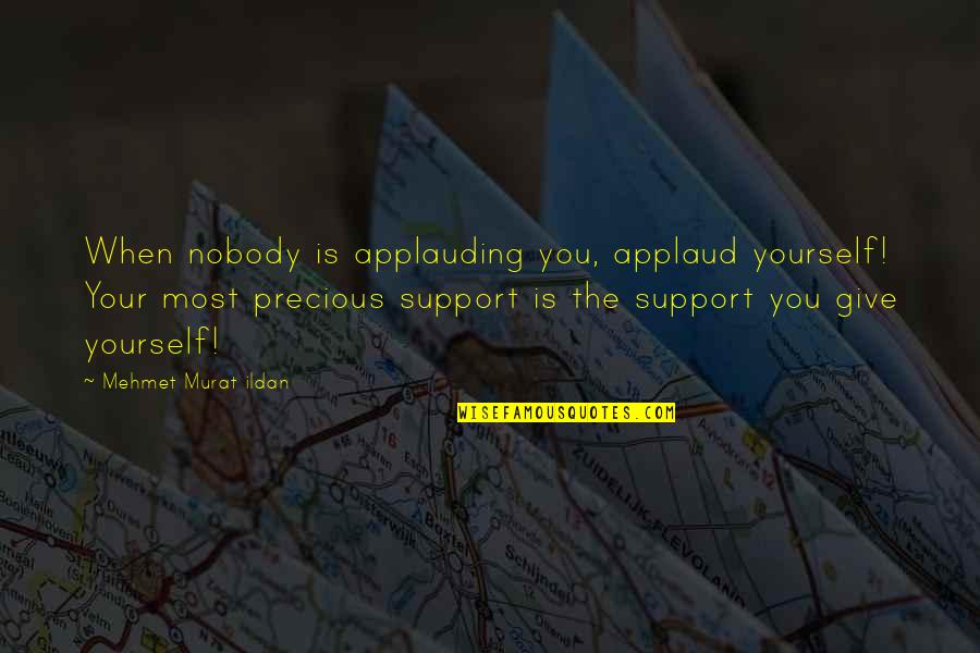 Supporting Yourself Quotes By Mehmet Murat Ildan: When nobody is applauding you, applaud yourself! Your