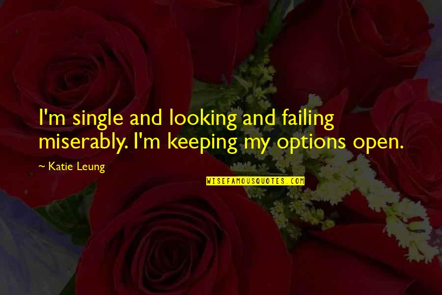 Supporting Youth Quotes By Katie Leung: I'm single and looking and failing miserably. I'm