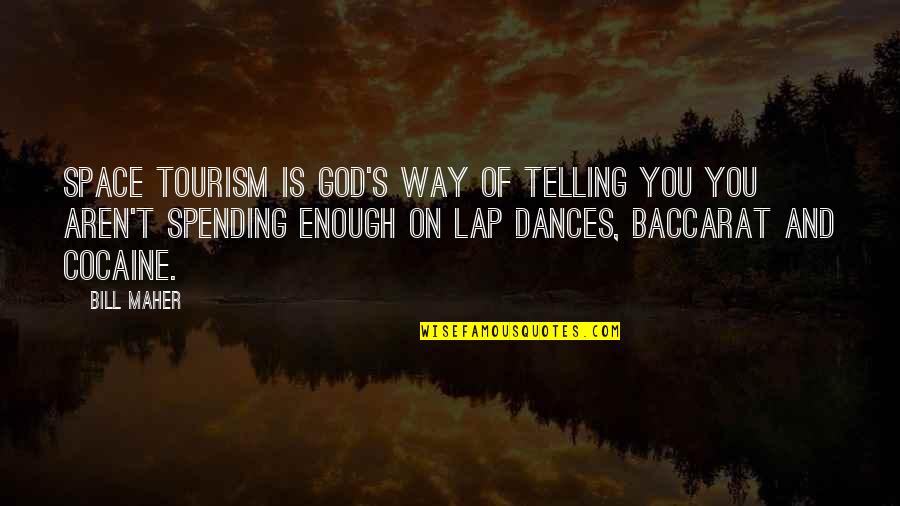 Supportive Brother Quotes By Bill Maher: Space tourism is God's way of telling you Supportive Brother Quotes By Bill Maher: Space tourism is God's way of telling you