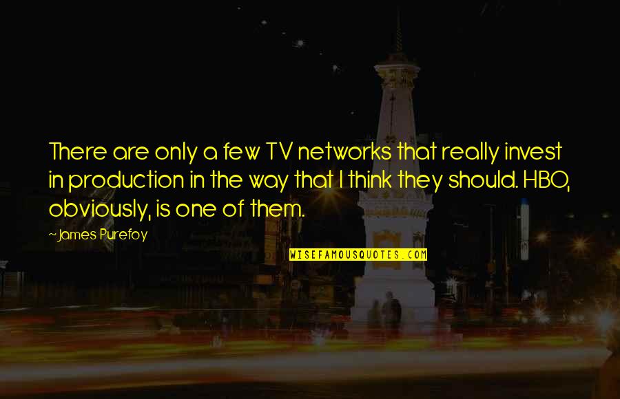 Supportive Family Quotes By James Purefoy: There are only a few TV networks that Supportive Family Quotes By James Purefoy: There are only a few TV networks that