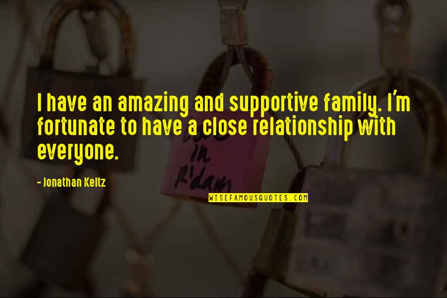 Supportive Family Quotes By Jonathan Keltz: I have an amazing and supportive family. I'm