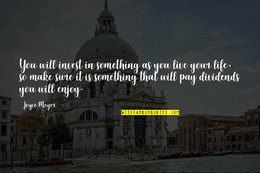 Supportive Good Morning Quotes By Joyce Meyer: You will invest in something as you live