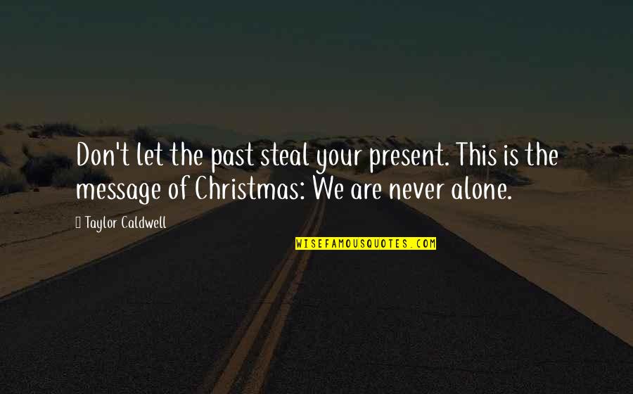 Supportive Mother Quotes By Taylor Caldwell: Don't let the past steal your present. This Supportive Mother Quotes By Taylor Caldwell: Don't let the past steal your present. This