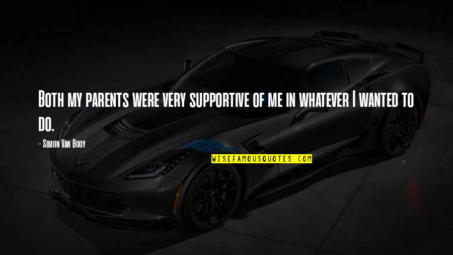 Supportive Parents Quotes By Simon Van Booy: Both my parents were very supportive of me