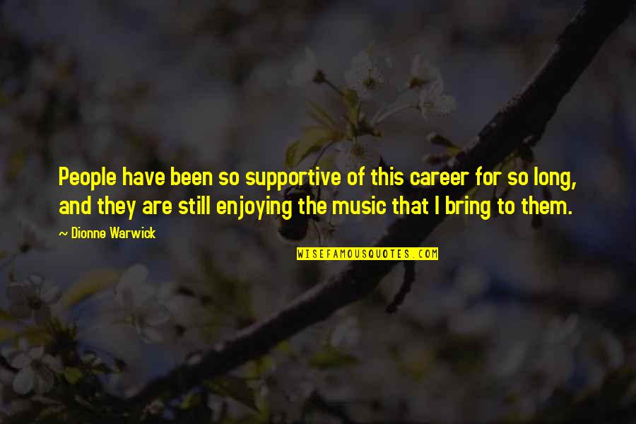 Supportive People Quotes By Dionne Warwick: People have been so supportive of this career Supportive People Quotes By Dionne Warwick: People have been so supportive of this career