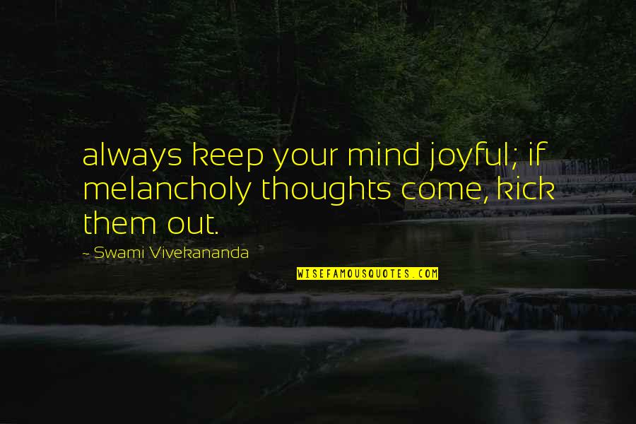 Supportive Workmates Quotes By Swami Vivekananda: always keep your mind joyful; if melancholy thoughts