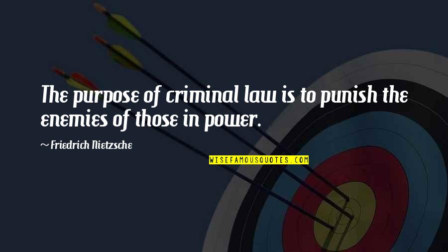 Supportively Quotes By Friedrich Nietzsche: The purpose of criminal law is to punish