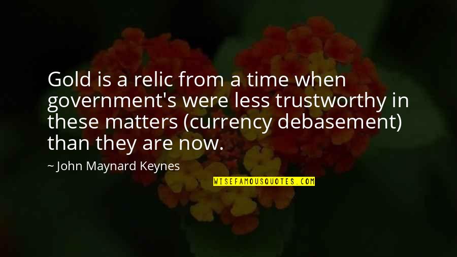 Supportively Quotes By John Maynard Keynes: Gold is a relic from a time when