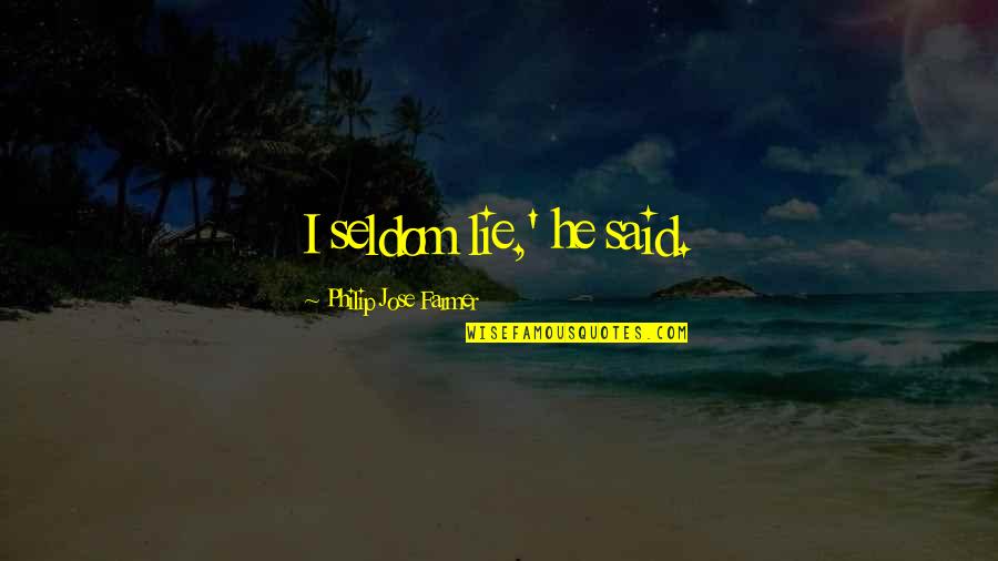 Supportively Quotes By Philip Jose Farmer: I seldom lie,' he said.